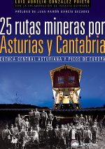 25 rutas mineras por Asturias y Cantabria. Cuenca central asturiana y Picos de Europa por Luis Aurelio González. Ediciones Desnivel