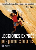 Lecciones exprés para guerreros de la roca.  por Arno Ilgner. Ediciones Desnivel