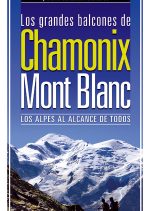 Los grandes balcones de Chamonix-Mont Blanc. Los Alpes al alcance de todos por David González Palomares; Loli Palomares; Luis Aurelio González Prieto. Ediciones Desnivel