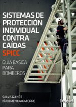 Sistemas de protección individual contra caídas SPICC. Guía básica para bomberos por Iñaki Mentxakatorre; Salva Guinot. Ediciones Desnivel